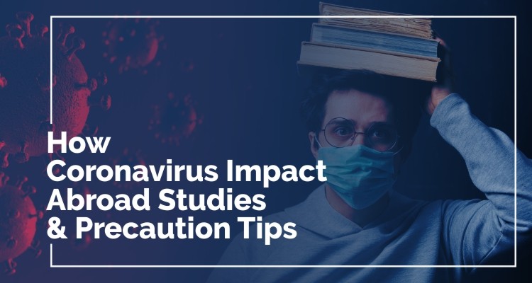 How Coronavirus Impact Abroad Studies Precaution Tips