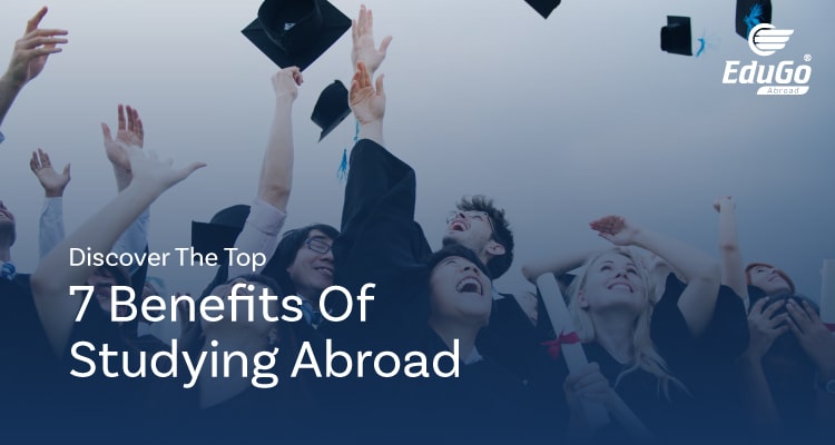 Discover The Top 7 Benefits Of Studying Abroad