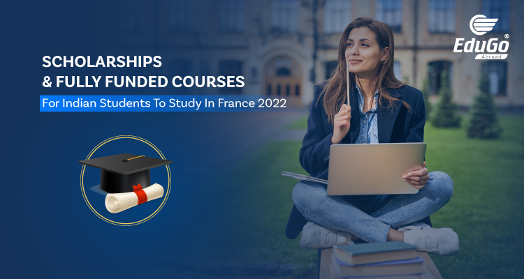 Scholarship and Fully Funded Courses For Indian Students to Study in France in 2022